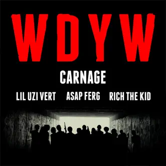 WDYW (feat. Lil Uzi Vert, A$AP Ferg & Rich The Kid) - Single by Carnage album reviews, ratings, credits