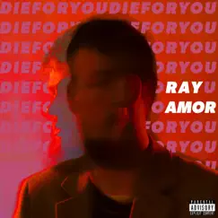 Die For You - Single by Ray Amor album reviews, ratings, credits