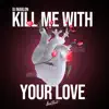 Stream & download Kill Me with Your Love - Single