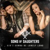 Sons of Daughters - Ain’t Gonna Be Lonely Long