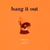 Bang It Out (feat. Nolay) - Single album lyrics, reviews, download