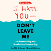 I Hate You--Don't Leave Me: Third Edition: Understanding the Borderline Personality (Unabridged) - Jerold J. Kreisman & Hal Straus