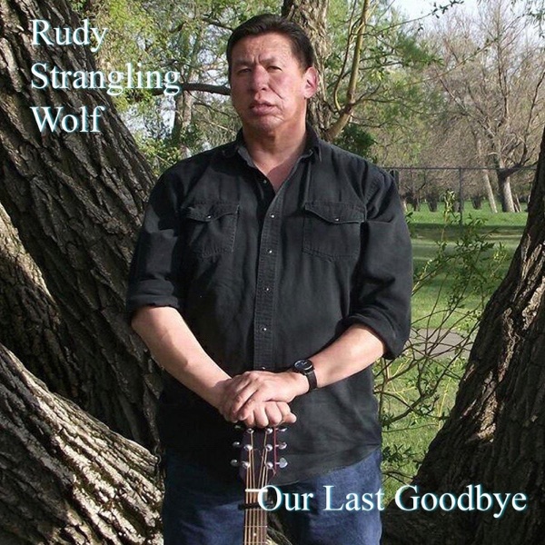 Rudy Strangling Wolf - Our Last Goodbye