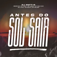 Antes do Sol Sair (feat. Menor MC, MC Vinny, MC Lemos, MC Julio D.E.R., Mc Lukay, MC Er1ck & Helamã MC) - Single by DJ Matt D album reviews, ratings, credits