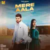 Mere Aala (feat. Sweta Chauhan & Vikrant Mehla) - Single album lyrics, reviews, download