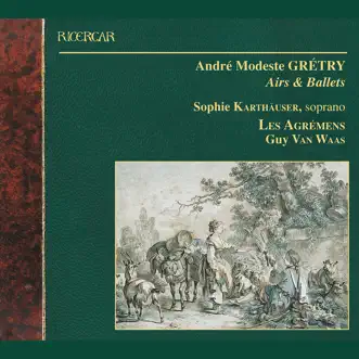 Grétry: Airs & Ballets by Sophie Karthäuser, Les Agrémens & Guy van Waas album reviews, ratings, credits