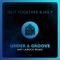 Under a Groove (Ant LaRock Extended Remix) - In It Together & Jas P lyrics