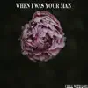 When I Was Your Man song lyrics