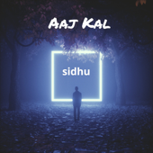 Aaj Kal - Sidhu