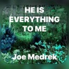 He Is Everything To Me - Single