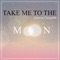 Take Me to the Moon artwork