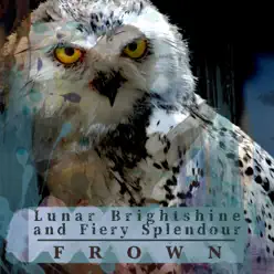 Lunar Brightshine and Fiery Splendour - Frown