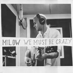 We Must Be Crazy - Single - Milow