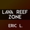 Lava Reef Zone - Eric L lyrics