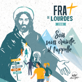 FRAT de Lourdes 2018: Sois sans crainte, il t'appelle - Fraternel