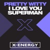 Pretty Witty - I Love You Superman (Mix Version)