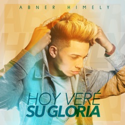 Abner Himely - Hoy Veré Su Gloria