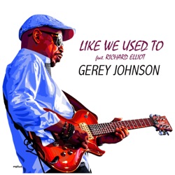 Gerey Johnson - Like We Used Too (feat. Richard Elliot)