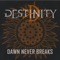 Dawn Never Breaks (feat. Andy Gillion) - Destinity lyrics