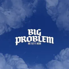 Big Problem (feat. Mission) - Single by Mike Teezy album reviews, ratings, credits