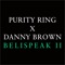 Belispeak II (feat. Danny Brown) - Purity Ring lyrics