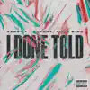 I Done Told - Single (feat. Yung Bino) - Single album lyrics, reviews, download
