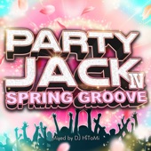 PARTY JACK Ⅳ -SPRING GROOVE- mixed by DJ HiToMi (DJ MIX) artwork