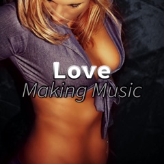 Making Love Music – Sensual Tantric Background Music, Erotic Massage Before Sex, Shades of Love, Sexy Songs Soundtrack, Chillout for Relaxation, New Age Tantra, Smooth Jazz