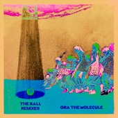 Ora the Molecule - The Ball (Nick Monaco Remix)