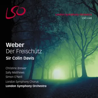 Weber: Der Freischütz by London Symphony Orchestra, Simon O'Neill, Sally Matthews, Christine Brewer & Sir Colin Davis album reviews, ratings, credits