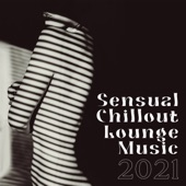 Sensual Chillout Lounge Music 2021 – Chill Background Music, Erotic Dance, Smooth Music artwork