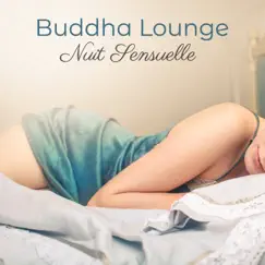 Nuit Sensuelle Buddha Lounge – Tantra Chill Out for Love and Sex, Jeux Érotiques, Désir et Plaisir, Sensual Massage and Love Songs by Mediterranean Lounge Buddha Dj & Saint Tropez Riviera album reviews, ratings, credits