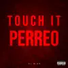 Touch It Perreo - Single album lyrics, reviews, download