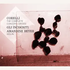 Corelli: The Complete Concerti Grossi by Gli Incogniti & Amandine Beyer album reviews, ratings, credits