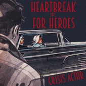 Crisis Actor - Heartbreak For Heroes