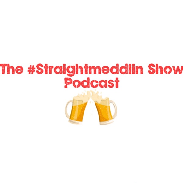 The #Straightmeddlin Show cover