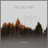 The Only Way - Single album lyrics, reviews, download