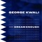 George Kwali Ft. Gabrielle Aplin - Dream Enough