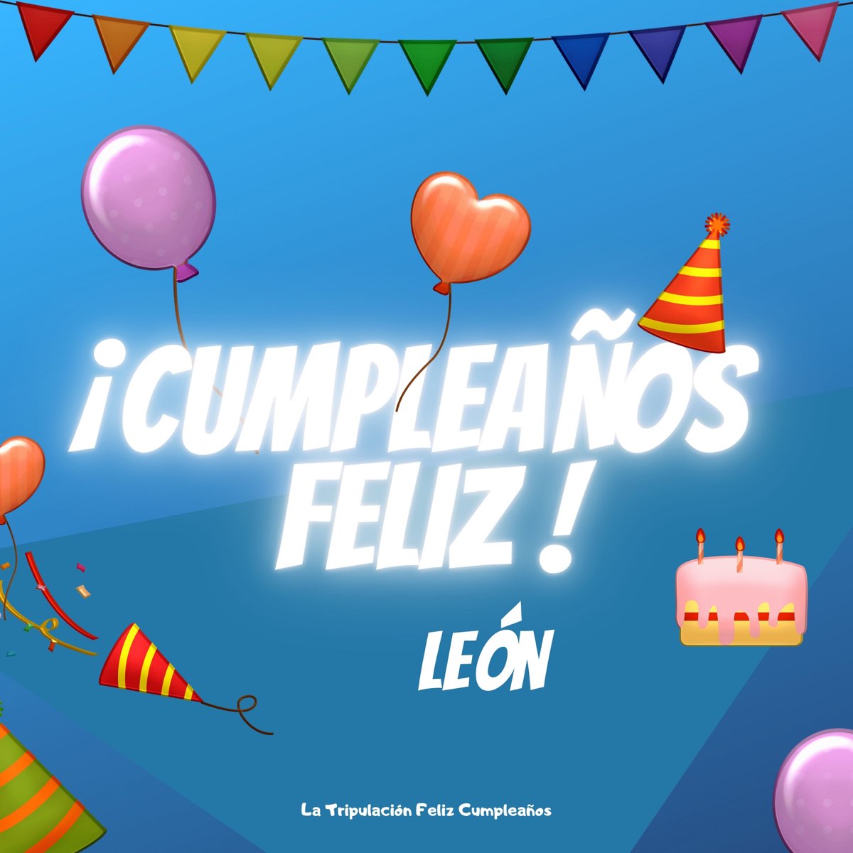 Cumpleaños Feliz León - Single by La Tripulación Feliz Cumpleaños on Apple  Music