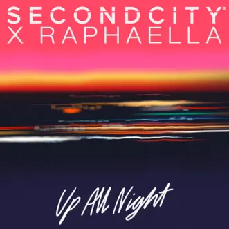 Up All Night - Single by Secondcity & Raphaella album reviews, ratings, credits