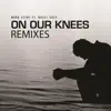 Stream & download On Our Knees (feat. Basel Grey) [Remixes] - Single