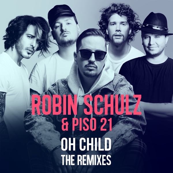 Oh Child (The Remixes) - Single - Robin Schulz & Piso 21