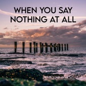 When You Say Nothing at All artwork