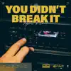 You Didn't Break It - Single album lyrics, reviews, download