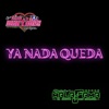 Ya Nada Queda (feat. Mala Fama El Grupo Que Enamora) - Single