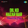 Dil Ko Hazar Bar (Heart On Fire) - Single album lyrics, reviews, download