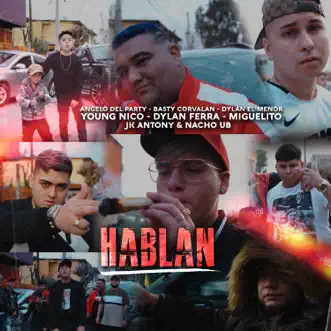 Hablan - Single by Angelo del Party, Basty Corvalan, Dylan el Menor, Dylan Ferra, JK Antony, Miguelito, Nacho UB & Young Nico album reviews, ratings, credits