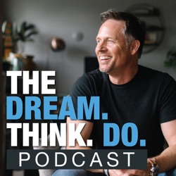 DREAM. THINK. DO. | Helping You Achieve Bigger Goals