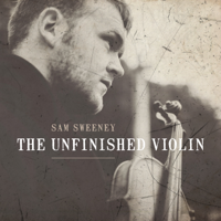 Sam Sweeney - The Unfinished Violin artwork