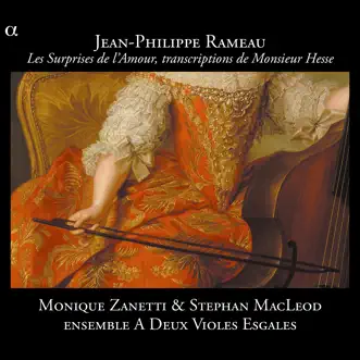 Rameau: Les Surprises de l'Amour, transcriptions de Monsieur Hesse by Monique Zanetti, Stephan MacLeod & Ensemble A Deux Violes Esgales album reviews, ratings, credits